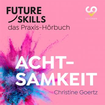 [German] - Future Skills - Das Praxis-Hörbuch - Achtsamkeit (Ungekürzt)