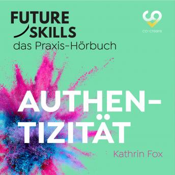 [German] - Future Skills - Das Praxis-Hörbuch - Authentizität (Ungekürzt)