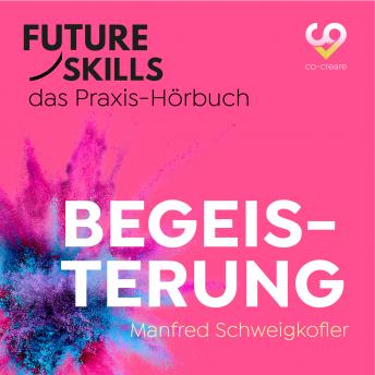 [German] - Future Skills - Das Praxis-Hörbuch - Begeisterung (Ungekürzt)