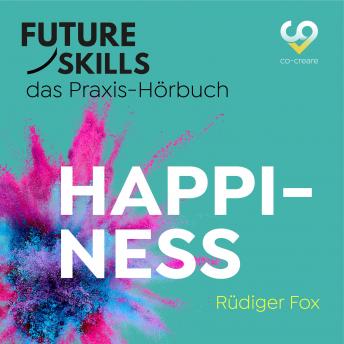 [German] - Future Skills - Das Praxis-Hörbuch - Happiness (Ungekürzt)