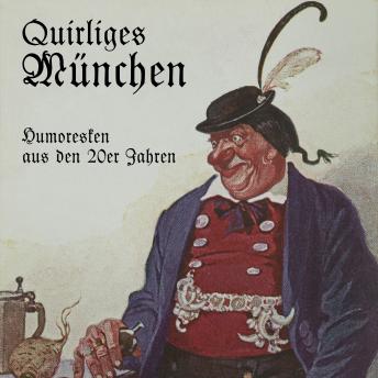 [German] - Quirliges München - Humoresken aus den 20er Jahren (Ungekürzt)