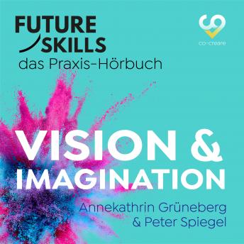 [German] - Future Skills - Das Praxis-Hörbuch - Vision & Imagination (Ungekürzt)