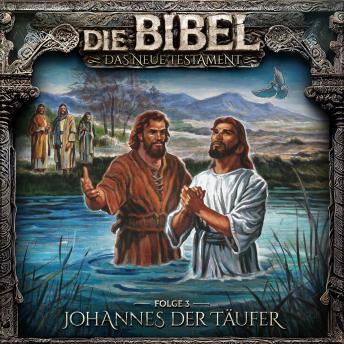 [German] - Die Bibel, Neues Testament, Folge 3: Johannes der Täufer