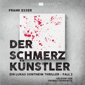 [German] - Der Schmerzkünstler - Ein Lukas-Sontheim-Thriller, Fall 1 (Ungekürzt)
