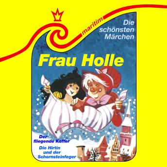 [German] - Die schönsten Märchen, Folge 25: Frau Holle / Die Hirtin und der Schornsteinfeger / Der fliegende Koffer