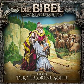 [German] - Die Bibel, Neues Testament, Folge 16: Der verlorene Sohn