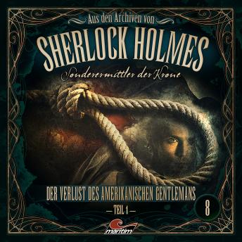 [German] - Sherlock Holmes, Sonderermittler der Krone - Aus den Archiven, Folge 8: Der Verlust des amerikanischen Gentlemans 1. Teil