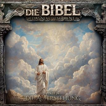 [German] - Die Bibel, Neues Testament, Folge 24: Die Auferstehung (ungekürzt)