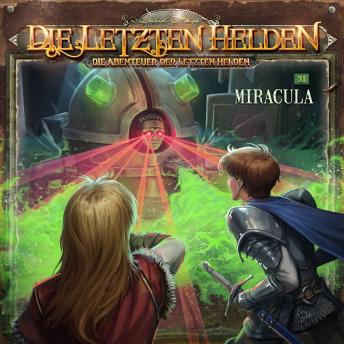 [German] - Die Letzten Helden, Die Abenteuer der Letzten Helden, Folge 31: Miracula (ungekürzt)