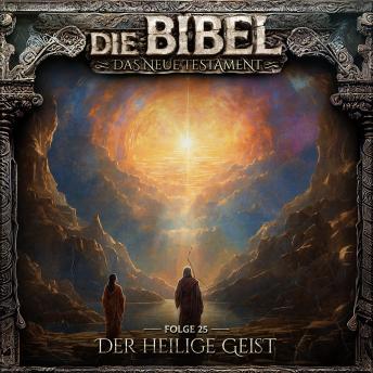 [German] - Die Bibel, Neues Testament, Folge 25: Der Heilige Geist (ungekürzt)