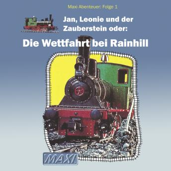 [German] - Maxi Abenteuer, Folge 1: Jan, Leonie und der Zauberstein oder: Die Wettfahrt bei Rainhill (ungekürzt)