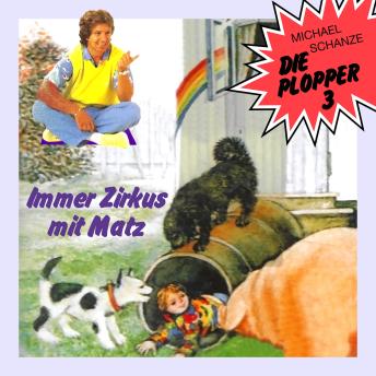 [German] - Die Plopper, Folge 3: Immer Zirkus mit Matz (ungekürzt)