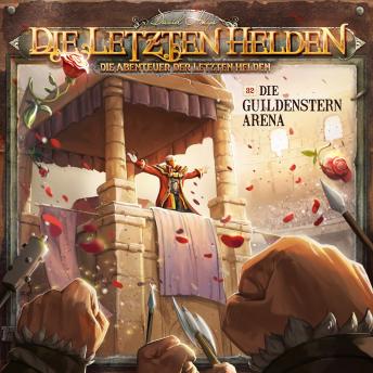 [German] - Die Letzten Helden, Die Abenteuer der Letzten Helden, Folge 32: Die Guildenstern Arena (ungekürzt)