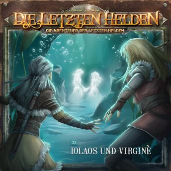 [German] - Die Letzten Helden, Die Abenteuer der Letzten Helden, Folge 33: Iolaos und Virginè (ungekürzt)