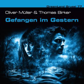 [German] - Dreamland Grusel, Folge 77: Gefangen im Gestern (ungekürzt)