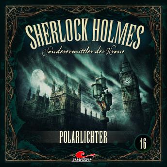 [German] - Sherlock Holmes, Sonderermittler der Krone, Folge 16: Polarlichter (ungekürzt)