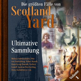 [German] - Die größten Fälle von Scotland Yard, Ultimative Sammlung Volume 1 (ungekürzt)