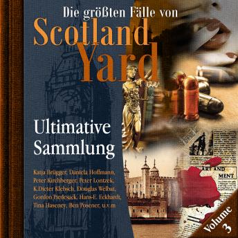 [German] - Die größten Fälle von Scotland Yard, Ultimative Sammlung Volume 3 (ungekürzt)