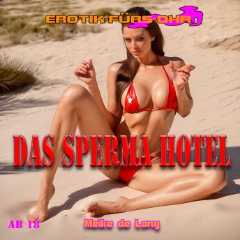 [German] - Erotik für's Ohr, Das Sperma Hotel (ungekürzt)