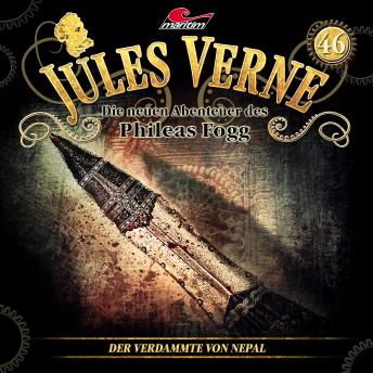 [German] - Jules Verne, Die neuen Abenteuer des Phileas Fogg, Folge 46: Der Verdammte von Nepal (ungekürzt)