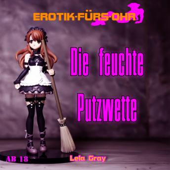 [German] - Erotik für's Ohr, Die feuchte Putzwette (ungekürzt)