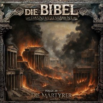 [German] - Die Bibel, Neues Testament, Folge 29: Die Märtyrer (ungekürzt)
