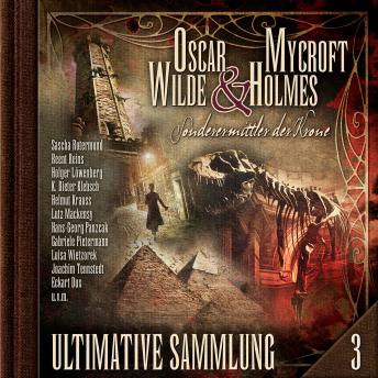 [German] - Oscar Wilde & Mycroft Holmes, Sonderermittler der Krone: Ultimative Sammlung Volume 3 (ungekürzt)