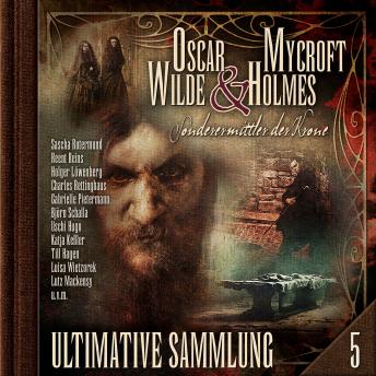 [German] - Oscar Wilde & Mycroft Holmes, Sonderermittler der Krone: Ultimative Sammlung Volume 5 (ungekürzt)