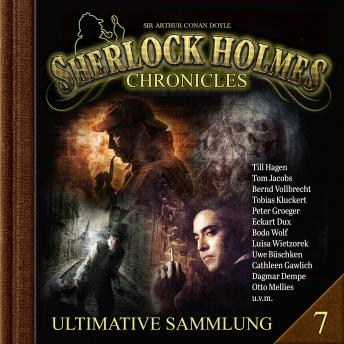 [German] - Sherlock Holmes Chronicles, Ultimative Sammlung Volume 7 (ungekürzt)