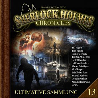 [German] - Sherlock Holmes Chronicles, Ultimative Sammlung Volume 13 (ungekürzt)