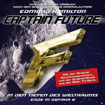 [German] - Captain Future, Erde in Gefahr, Folge 6: In den Tiefen des Weltraums (ungekürzt)