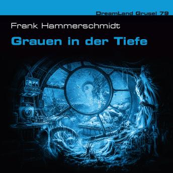 [German] - Dreamland Grusel, Folge 79: Grauen in der Tiefe (ungekürzt)