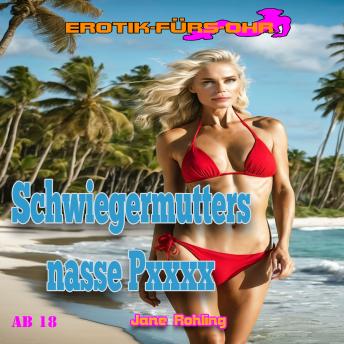 [German] - Schwiegermutters nasse Pussy - Erotik für's Ohr (ungekürzt)