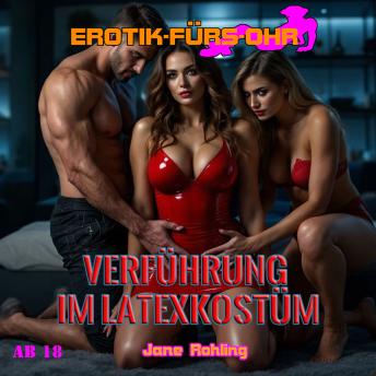 [German] - Verführung im Latexkostüm - Erotik für's Ohr (ungekürzt)