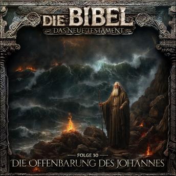 [German] - Die Bibel, Neues Testament, Folge 30: Die Offenbarung des Johannes (ungekürzt)