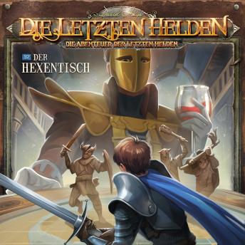 [German] - Die Letzten Helden, Die Abenteuer der Letzten Helden, Folge 37: Der Hexentisch (ungekürzt)