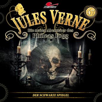 [German] - Jules Verne, Die neuen Abenteuer des Phileas Fogg, Folge 47: Der schwarze Spiegel (ungekürzt)