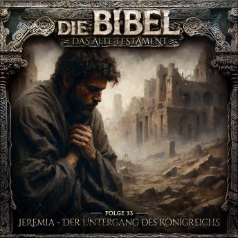 [German] - Die Bibel, Altes Testament, Folge 33: Jeremia - Der Untergang des Königreichs