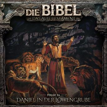 [German] - Die Bibel, Altes Testament, Folge 34: Daniel in der Löwengrube (ungekürzt)