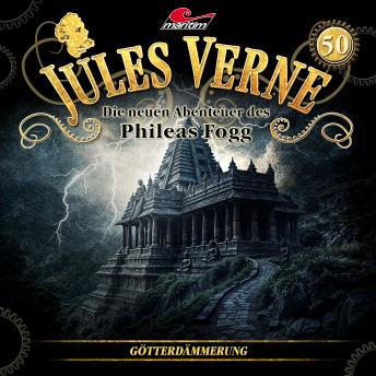 [German] - Jules Verne, Die neuen Abenteuer des Phileas Fogg, Folge 50: Götterdämmerung (ungekürzt)