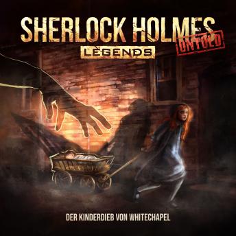 [German] - Sherlock Holmes Legends, Untold, Folge 25: Der Kinderdieb von Whitechapel (ungekürzt)