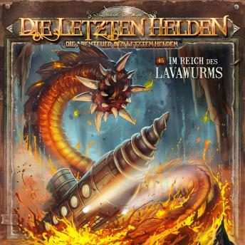 [German] - Die Letzten Helden, Die Abenteuer der Letzten Helden, Folge 45: Im Reich des Lavawurms (ungekürzt)