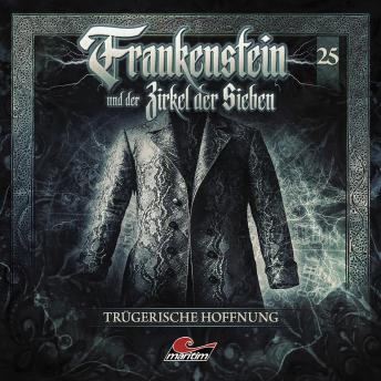 [German] - Frankenstein und der Zirkel der Sieben, Folge 25: Trügerische Hoffnung (ungekürzt)
