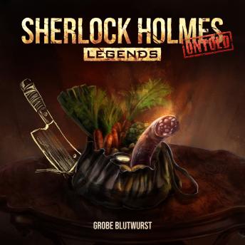 [German] - Sherlock Holmes Legends, Untold, Folge 27: Grobe Blutwurst (ungekürzt) German Edition