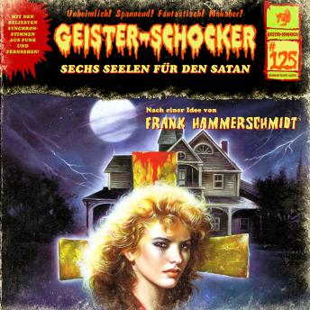 [German] - Geister-Schocker, Folge 125: Sechs Seelen für den Satan (ungekürzt)