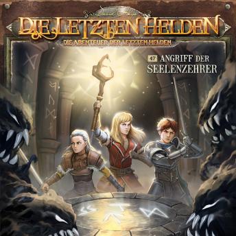 [German] - Die Letzten Helden, Die Abenteuer der Letzten Helden, Folge 47: Angriff der Seelenzehrer (Ungekürzt)