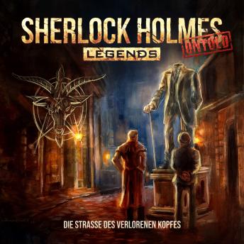 [German] - Sherlock Holmes Legends, Untold, Folge 28: Die Straße des verlorenen Kopfes (Ungekürzt) German Edition