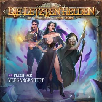 [German] - Die Letzten Helden, Die Abenteuer der Letzten Helden, Folge 48: Fluch der Vergangenheit (Ungekürzt)