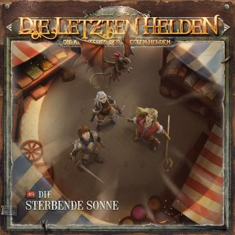 [German] - Die Letzten Helden, Die Abenteuer der Letzten Helden, Folge 49: Die sterbende Sonne (Ungekürzt)
