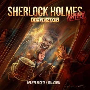 [German] - Sherlock Holmes Legends, Untold, Folge 30: Der verrückte Hutmacher (Ungekürzt) German Edition
